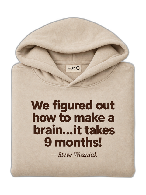 we-figured-out-how-to-make-a-brain-it-takes-9-months-woz-hoodie-beige