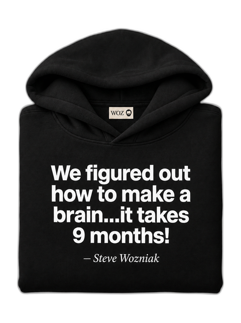 we-figured-out-how-to-make-a-brain-it-takes-9-months-woz-hoodie-black