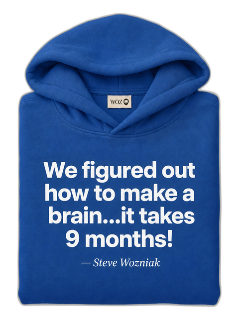 we-figured-out-how-to-make-a-brain-it-takes-9-months-woz-hoodie-royal