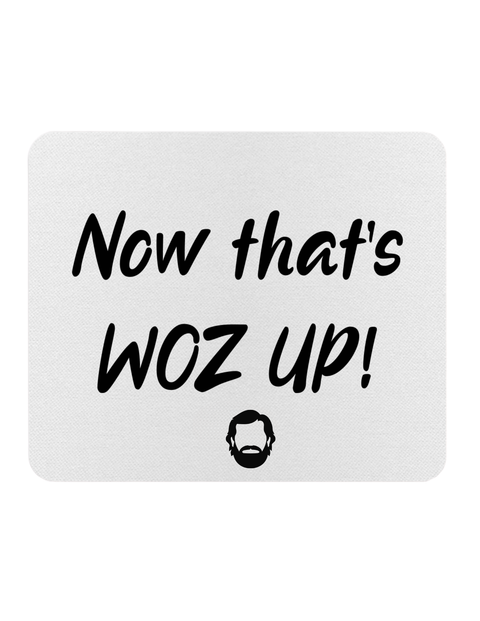 Now That's Woz Up Mouse Pad