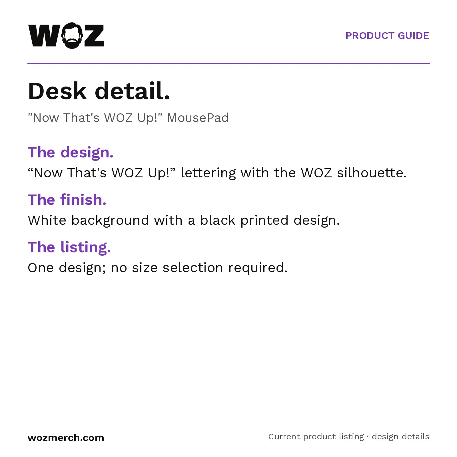 "Now That's WOZ Up!" MousePad — Desk detail.. "Now That's WOZ Up!" MousePad. The design.: “Now That's WOZ Up!” lettering with the WOZ silhouette.. The finish.: White background with a black printed design.. The listing.: One design; no size selection required.