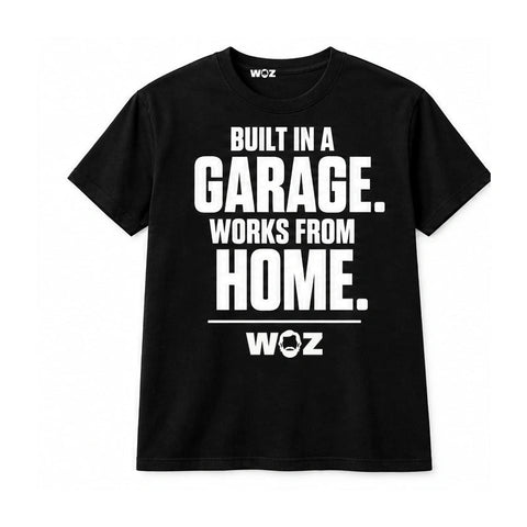 Black WOZ T-shirt with white front design reading: Built in a garage. Works from home.