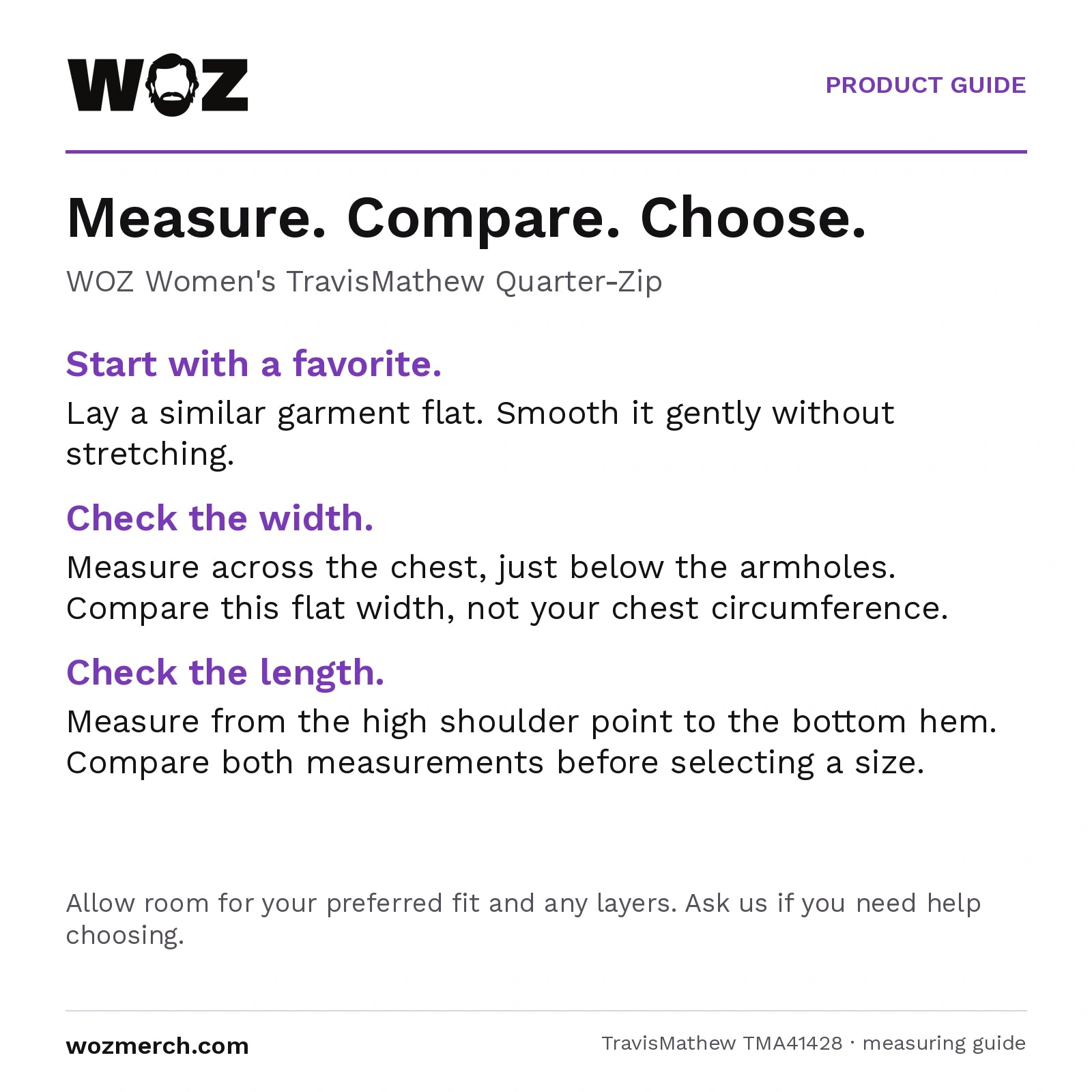 WOZ × TravisMathew Women's Quarter-Zip measuring guide: Lay a similar garment flat without stretching. Measure chest width below the armholes and length from the high shoulder point to the hem. Compare garment measurements, not body circumference. Allow room for your preferred fit and layers; contact WOZ for sizing help.