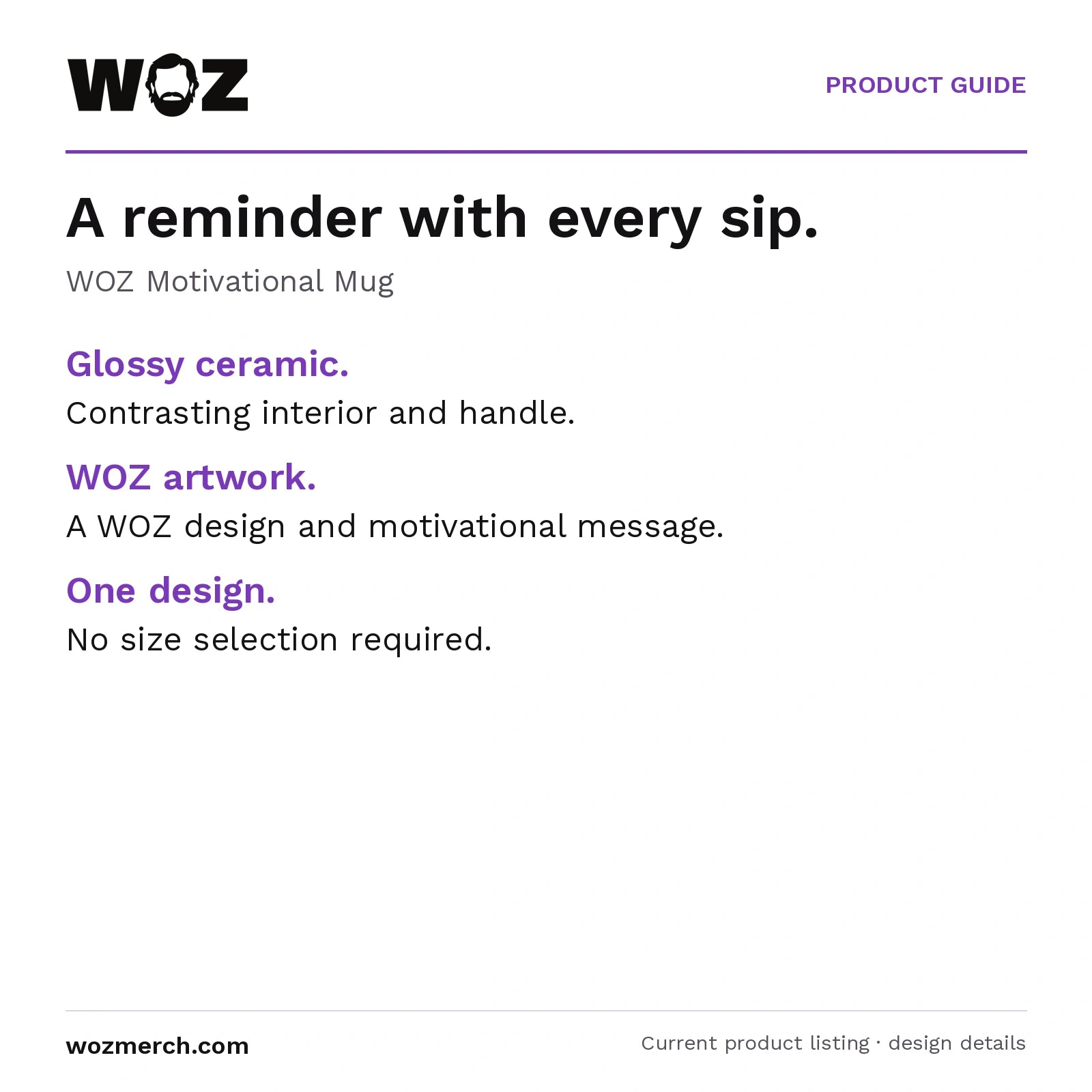 WOZ Motivational Mug — A reminder with every sip.. WOZ Motivational Mug. Glossy ceramic.: Contrasting interior and handle.. WOZ artwork.: A WOZ design and motivational message.. One design.: No size selection required.