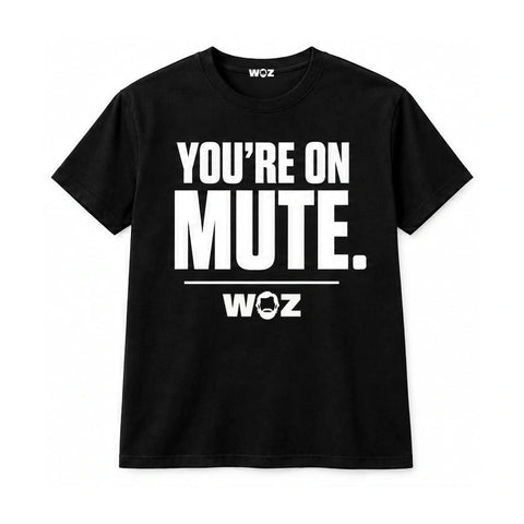 Black WOZ T-shirt with white front design reading: You're on mute.